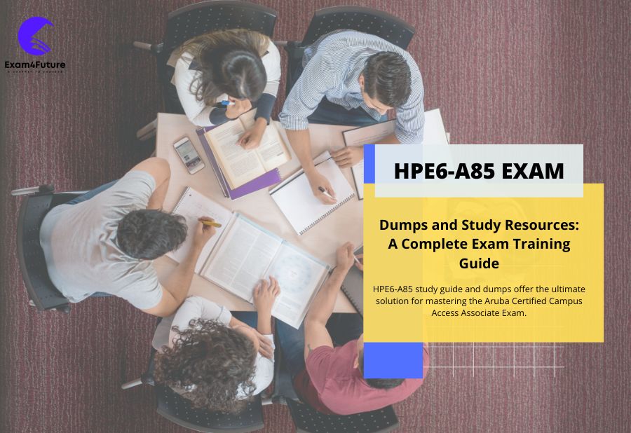 HPE6-A85 Dumps and Study Resources: A Complete Exam Training Guide